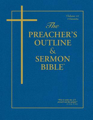 The Preacher's Outline & Sermon Bible - Vol. 15: 2 Chronicles: King James Version - Leadership Ministries Worldwide