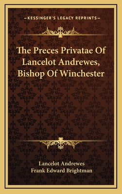 The Preces Privatae Of Lancelot Andrewes, Bishop Of Winchester - Andrewes, Lancelot, and Brightman, Frank Edward (Translated by)