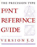 The Precision Type Font Reference Guide: Version 5.0: The Complete Font Software Resource for Electronic Publishing - Level, Jeff, and Newman, Bruce, and Newman, Brenda