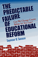 The Predictable Failure of Educational Reform: Can We Change Course Before It's Too Late