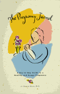 The Pregnancy Journal: A Day-To-Day Guide to a Healthy and Happy Pregnancy