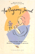 The Pregnancy Journal, Revised Edition: A Day-To-Day Guide to a Healthy and Happy Pregnancy - Harris, A Christine, Dr., Ph.D.