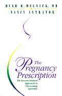 The Pregnancy Prescription: The Success-Oriented Approach to Overcoming Infertility