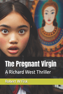 The Pregnant Virgin: A Richard West Thriller