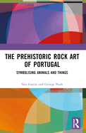 The Prehistoric Rock Art of Portugal: Symbolising Animals and Things