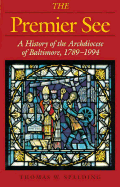 The Premier See: A History of the Archdiocese of Baltimore, 1789-1989