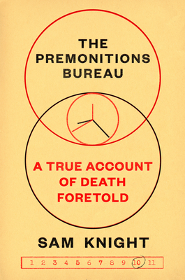 The Premonitions Bureau: A True Account of Death Foretold - Knight, Sam