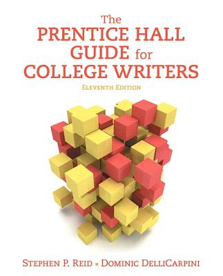 The Prentice Hall Guide for College Writers - Reid, Stephen P, and Dellicarpini, Dominic