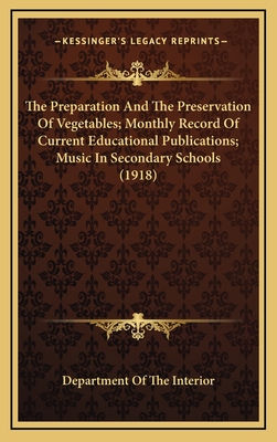 The Preparation and the Preservation of Vegetables; Monthly Record of Current Educational Publications; Music in Secondary Schools (1918) - Department of the Interior