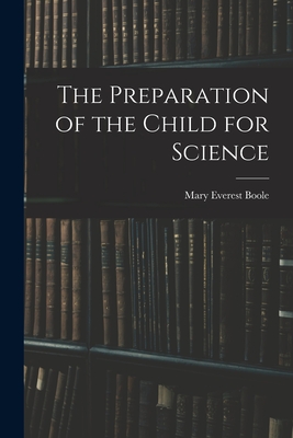 The Preparation of the Child for Science - Boole, Mary Everest