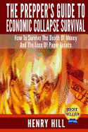 The Prepper's Guide to Economic Collapse Survival: How to Survive the Death of Money and the Loss of Paper Assets