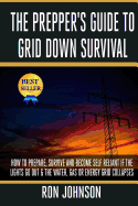 The Prepper's Guide to Grid Down Survival: How to Prepare for & Survive a Gas, Water, or Electricity Grid Collapse