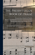 The Presbyterian Book of Praise [microform]: Approved and Commended by the General Assembly of the Presbyterian Church in Canada