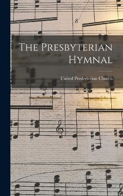 The Presbyterian Hymnal - United Presbyterian Church (Scotland) (Creator)