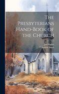 The Presbyterians Hand-Book of the Church