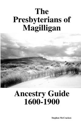 The Presbyterians of Magilligan Ancestry Guide 1600-1900 - McCracken, Stephen Thomas