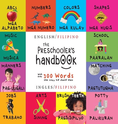 The Preschooler's Handbook: Bilingual (English / Filipino) (Ingles / Filipino) ABC's, Numbers, Colors, Shapes, Matching, School, Manners, Potty and Jobs, with 300 Words that every Kid should Know: Engage Early Readers: Children's Learning Books - Martin, Dayna, and Roumanis, A R (Editor)