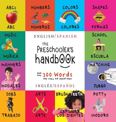 The Preschooler's Handbook: Bilingual (English / Spanish) (Ingles / Espanol) ABC's, Numbers, Colors, Shapes, Matching, School, Manners, Potty and Jobs, with 300 Words That Every Kid Should Know: Engage Early Readers: Children's Learning Books - Martin, Dayna, and Roumanis, A R (Editor)