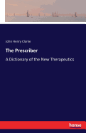 The Prescriber: A Dictionary of the New Therapeutics