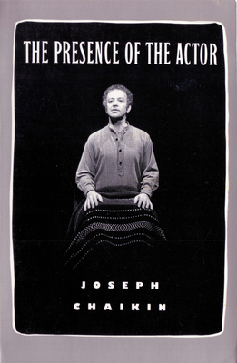 The Presence of the Actor - Chaikin, Joseph