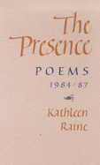 The Presence: Poems, 1984-87 - Raine, Kathleen