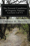 The Present Condition of Organic Nature: Lecture I of VI