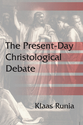 The Present-Day Christological Debate - Runia, Klaas