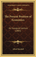 The Present Position of Economics: An Inaugural Lecture (1885)