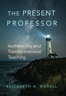 The Present Professor: Authenticity and Transformational Teaching Volume 3