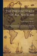 The Present State Of All Nations: Containing A Geographical, Natural, Commercial, And Political History Of All The Countries In The Known World; Volume 4