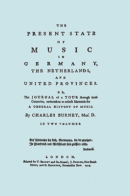 The Present State of Music in Germany, The Netherlands, and United Provinces. [Two vols in one book. Facsimile of the first edition, 1773.] - Burney, Charles, and Travis & Emery (Notes by)