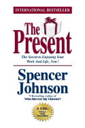 The Present: The Gift That Makes You Happier and More Successful at Work and in Life, Today! - Johnson, Spencer