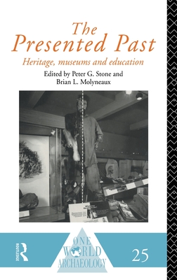 The Presented Past: Heritage, Museums and Education - Molyneaux, B L, and Stone, P G