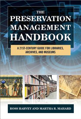 The Preservation Management Handbook: A 21st-Century Guide for Libraries, Archives, and Museums - Harvey, Ross, and Mahard, Martha R