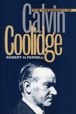 The Presidency of Calvin Coolidge - Ferrell, Robert H, Mr.