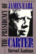 The Presidency of James Earl Carter, Jr - Kaufman, Burton I.