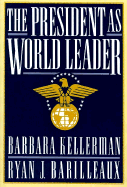 The President as World Leader - Kellerman, Barbara, and Barilleaux, Ryan J