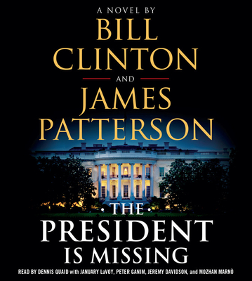 The President Is Missing Lib/E - Clinton, Bill, President, and Patterson, James, and Quaid, Dennis (Read by)