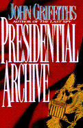 The Presidential Archive - Griffiths, John