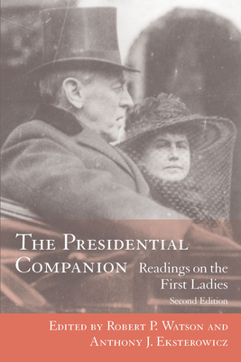 The Presidential Companion: Readings on the First Ladies - Watson, Robert P (Editor), and Eksterowicz, Anthony J (Editor)