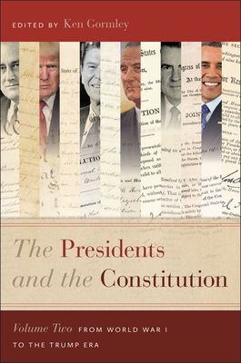 The Presidents and the Constitution, Volume Two: From World War I to the Trump Era - Gormley, Ken (Editor)