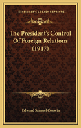 The President's Control of Foreign Relations (1917)