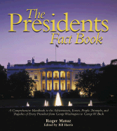 The Presidents Fact Book: A Comprehensive Handbook to the Achievements, Events, People, Triumphs, and Tragedies of Every President from George Washington to George W. Bush - Harris, Bill (Revised by), and Matuz, Roger, and Ross, Laura (Revised by)