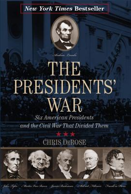 The Presidents' War: Six American Presidents and the Civil War That Divided Them - DeRose, Chris