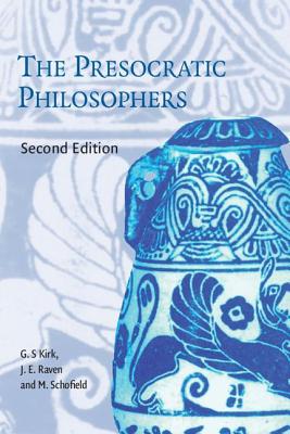 The Presocratic Philosophers - Kirk, G S, F.B.A., and Raven, J E, and Schofield, M