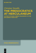 The Presocratics at Herculaneum: A Study of Early Greek Philosophy in the Epicurean Tradition. With an Appendix on Diogenes of Oinoanda's Criticism of Presocratic Philosophy