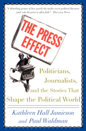 The Press Effect: Politicians, Journalists, and the Stories That Shape the Political World