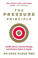 The Pressure Principle: Handle Stress, Harness Energy, and Perform When It Counts