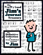 The Pretty Good Jim's Journal Treasury: The Definitive Collection of Every Published Cartoon - Jim, and Dikkers, Scott