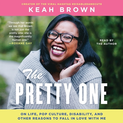 The Pretty One: On Life, Pop Culture, Disability, and Other Reasons to Fall in Love with Me - Brown, Keah (Read by)